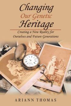 Paperback Changing Our Genetic Heritage: Creating a New Reality for Ourselves and Future Generations Book