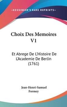 Hardcover Choix Des Memoires V1: Et Abrege de L'Histoire de L'Academie de Berlin (1761) Book