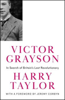 Hardcover Victor Grayson: In Search of Britain's Lost Revolutionary Book