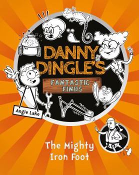 Paperback The Mighty Iron Foot (Danny Dingle's Fantastic Finds) Book