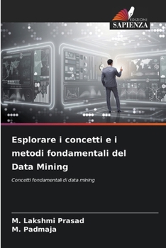 Esplorare i concetti e i metodi fondamentali del Data Mining (Italian Edition)