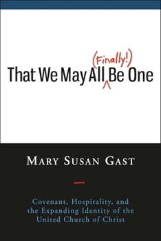 That We May All (Finally!) Be One: Covenant, Hospitality, and the Expanding Identity of the United Church of Christ