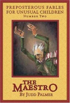The Maestro, Number 2: Preposterous Fables for Unusual Children (Preposterous Tales for Unusual Children) - Book #2 of the Preposterous Fables for Unusual Children