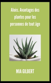 Paperback Aloès. Avantages des plantes pour les personnes de tout âge [French] Book