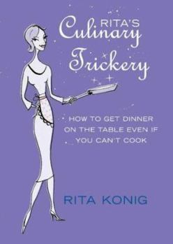 Hardcover Rita's Culinary Trickery : How to Put Dinner on the Table Even If You Can't Cook Book