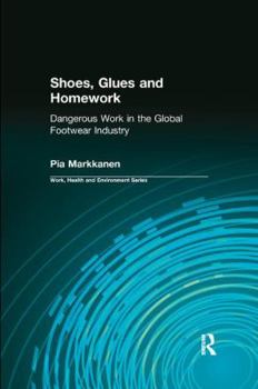 Paperback Shoes, Glues and Homework: Dangerous Work in the Global Footwear Industry Book