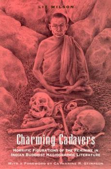 Paperback Charming Cadavers: Horrific Figurations of the Feminine in Indian Buddhist Hagiographic Literature Book