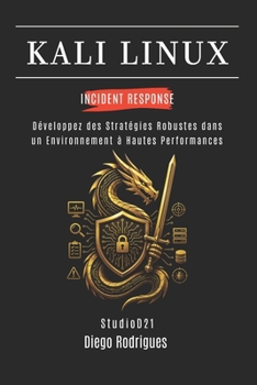 KALI LINUX INCIDENT RESPONSE: Développez des Stratégies Robustes dans un Environnement à Hautes Performances (KALI LINUX & FRAMEWORKS FRANCE) (Portuguese Edition)