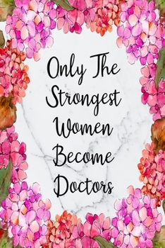 Only The Strongest Women Become Doctors: Weekly Planner For Doctors 12 Month Floral Calendar Schedule Agenda Organizer (6x9 Doctor Planner January 2020 - December 2020)