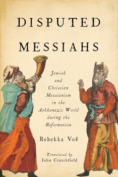 Paperback Disputed Messiahs: Jewish and Christian Messianism in the Ashkenazic World During the Reformation Book