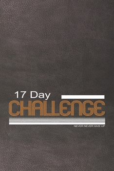17 Day challenge : Notebook Unique Gift for any Challnger: Lined Notebook / Journal Gift, 150 Pages, 6x9, Soft Cover, Printed Leather Finish