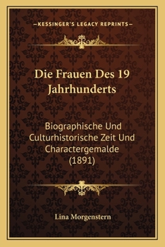 Paperback Die Frauen Des 19 Jahrhunderts: Biographische Und Culturhistorische Zeit Und Charactergemalde (1891) [German] Book