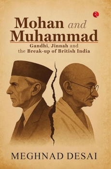 Hardcover Mohan and Muhammad: Gandhi, Jinnah and the Break-up of British India Book