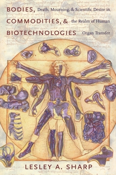 Paperback Bodies, Commodities, and Biotechnologies: Death, Mourning, and Scientific Desire in the Realm of Human Organ Transfer Book