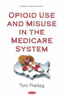 Hardcover Opioid Use and Misuse in the Medicare System (Alcohol and Drug Abuse) Book