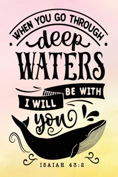 Daily Gratitude Journal: When You Go Through Deep Waters Isaiah 43:2 | Daily and Weekly Reflection | Positive Mindset Notebook | Cultivate Happiness ... Women's Faith (Encouraging Quotes and Verses)
