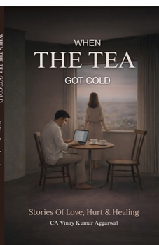 Paperback When the Tea Got Cold: Stories of Love, Hurt & Healing Book