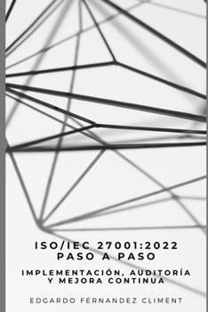 Paperback Iso/Iec 27001: 2022 Paso a Paso: Implementación, Auditoría y Mejora Continua [Spanish] Book
