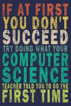 If at First You Don't Succeed Try Doing What Your Computer Science Teacher Told You to Do the First Time: Funny Vintage Tech Support Gift Journal