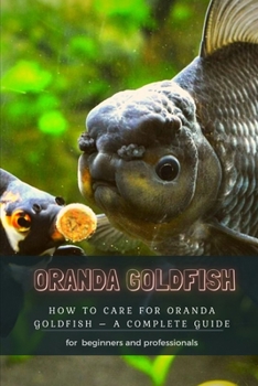 Paperback Oranda Goldfish: How T&#1054; Care for Oranda Goldfish - &#1040; Complete Guide Book