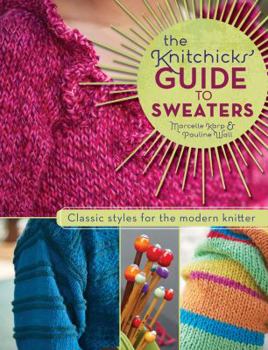 Paperback The Knitchick's Guide to Sweaters: Classic Styles for the Modern Knitter Book