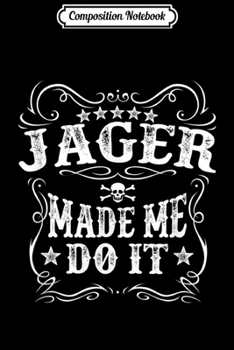 Composition Notebook: Jager Made Me Do It - Funny Alcohol Drinker Gift  Journal/Notebook Blank Lined Ruled 6x9 100 Pages