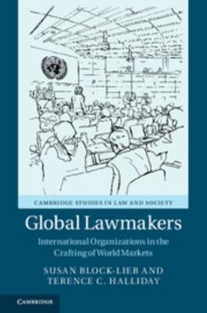 Hardcover Global Lawmakers: International Organizations in the Crafting of World Markets Book