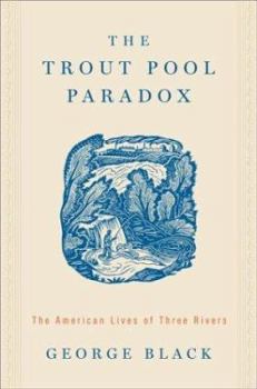 Hardcover The Trout Pool Paradox: The American Lives of Three Rivers Book