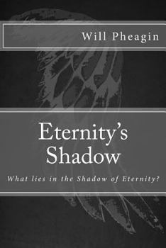 Paperback Eternity's Shadow: What lies in the Shadow of Eternity? Book