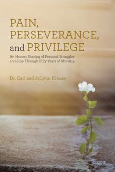 Paperback Pain, Perseverance, and Privilege: An Honest Sharing of Personal Struggles and Joys Through Fifty Years of Ministry. Book