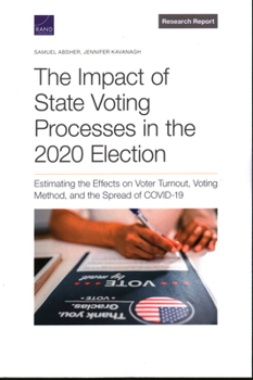 Paperback The Impact of State Voting Processes in the 2020 Election: Estimating the Effects on Voter Turnout, Voting Method, and the Spread of COVID-19 Book