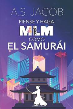 Paperback Piense y Haga MLM como el Samurai: Cambia tus Habitos para Ganar Dinero con tu Negocio desde Casa (Incluye Estrategias de Venta y Liderazgo en Marketi [Spanish] Book