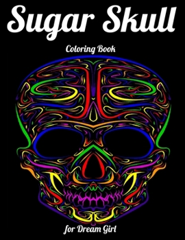 Paperback Sugar Skull Coloring Book for Dream Girl: Best Coloring Book with Beautiful Gothic Women, Fun Skull Designs and Easy Patterns for Relaxation Book