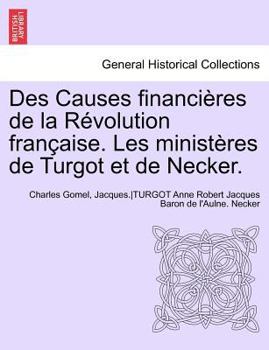 Des Causes financières de la Révolution française. Les ministères de Turgot et de Necker