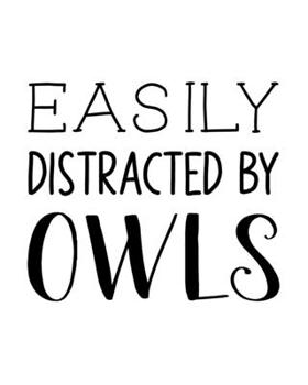 Paperback Easily Distracted By Owls: Owl Gift for People Who Love Owls - Funny Saying on Black and White Cover Design - Blank Lined Journal or Notebook Book