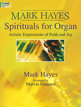 Paperback Mark Hayes: Spirituals for Organ: Artistic Expressions of Faith and Joy Book