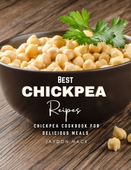 Paperback Best Chickpea Recipes: Chickpea Cookbook for Delicious Meals Book