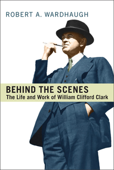 Paperback Behind the Scenes: The Life and Work of William Clifford Clark Book