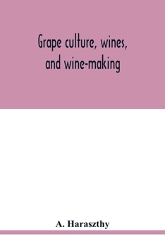 Paperback Grape culture, wines, and wine-making.: With notes upon agriculture and horticulture Book