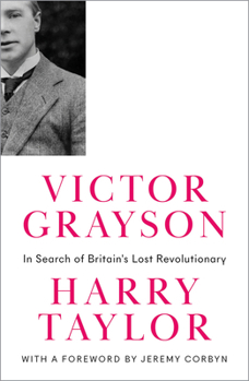 Hardcover Victor Grayson: In Search of Britain's Lost Revolutionary Book