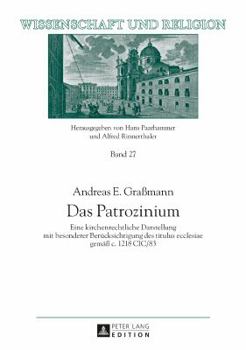 Hardcover Das Patrozinium: Eine kirchenrechtliche Darstellung mit besonderer Beruecksichtigung des titulus ecclesiae gemaeß c. 1218 CIC/83 [German] Book