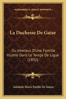 Paperback La Duchesse De Guise: Ou Interieur D'Une Famille Illustre Dans Le Temps De Ligue (1832) [French] Book