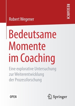 Paperback Bedeutsame Momente Im Coaching: Eine Explorative Untersuchung Zur Weiterentwicklung Der Prozessforschung [German] Book