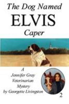 The Dog Named Elvis Caper - Book #2 of the Jennifer Gray