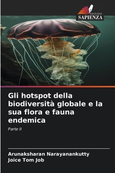 Gli hotspot della biodiversità globale e la sua flora e fauna endemica: Parte II