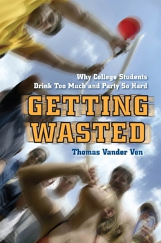 Hardcover Getting Wasted: Why College Students Drink Too Much and Party So Hard Book