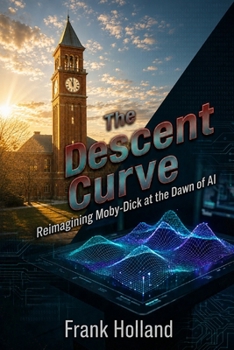 THE DESCENT CURVE: Reimagining Moby-Dick at the Dawn of AI