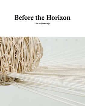 Hardcover Luis Felipe Ortega: Before the Horizon Book