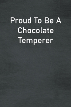 Paperback Proud To Be A Chocolate Temperer: Lined Notebook For Men, Women And Co Workers Book