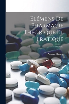 El�mens De Pharmacie Th�orique Et Pratique; Volume 2